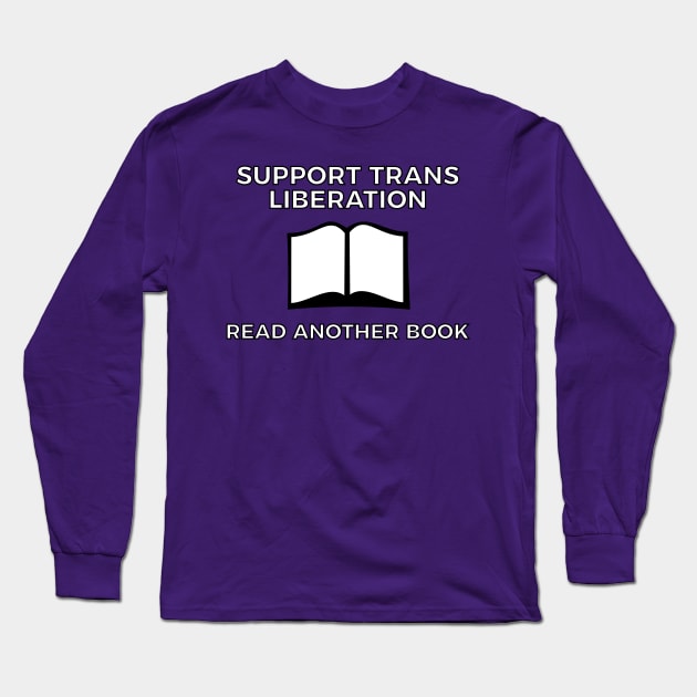 Support Trans Liberation - Read Another Book! Long Sleeve T-Shirt by dikleyt